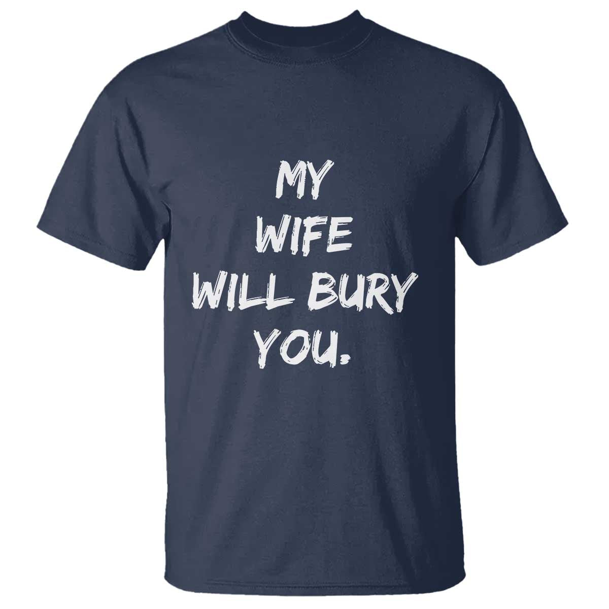 Funny Husband Gift T Shirt My Wife Will Bury You - Wonder Print Shop