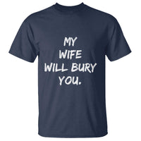 Funny Husband Gift T Shirt My Wife Will Bury You - Wonder Print Shop