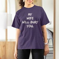 Funny Husband Gift T Shirt For Women My Wife Will Bury You - Wonder Print Shop