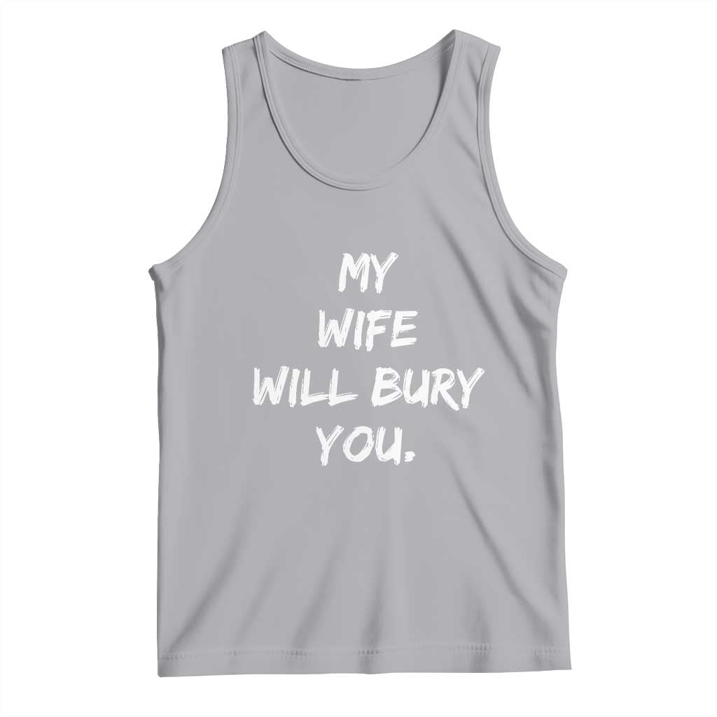 Funny Husband Gift Tank Top My Wife Will Bury You - Wonder Print Shop
