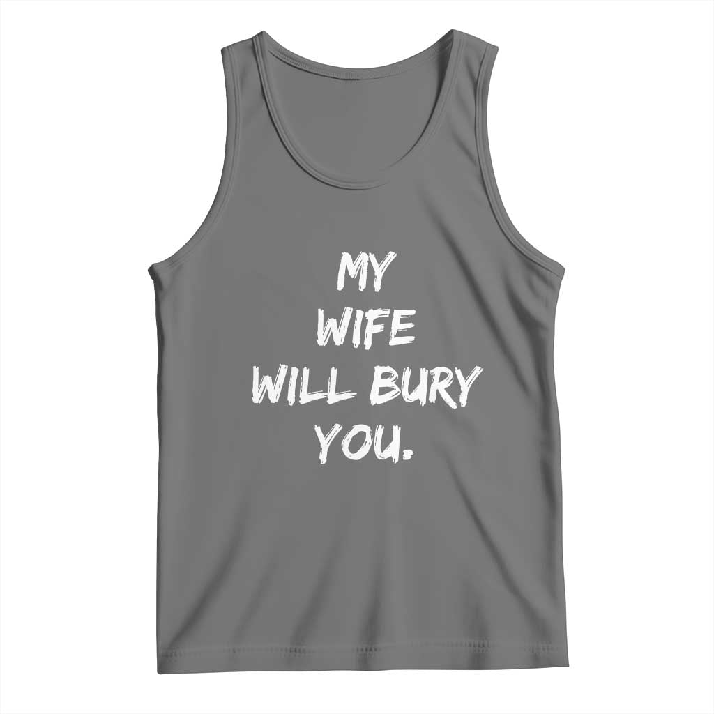 Funny Husband Gift Tank Top My Wife Will Bury You - Wonder Print Shop