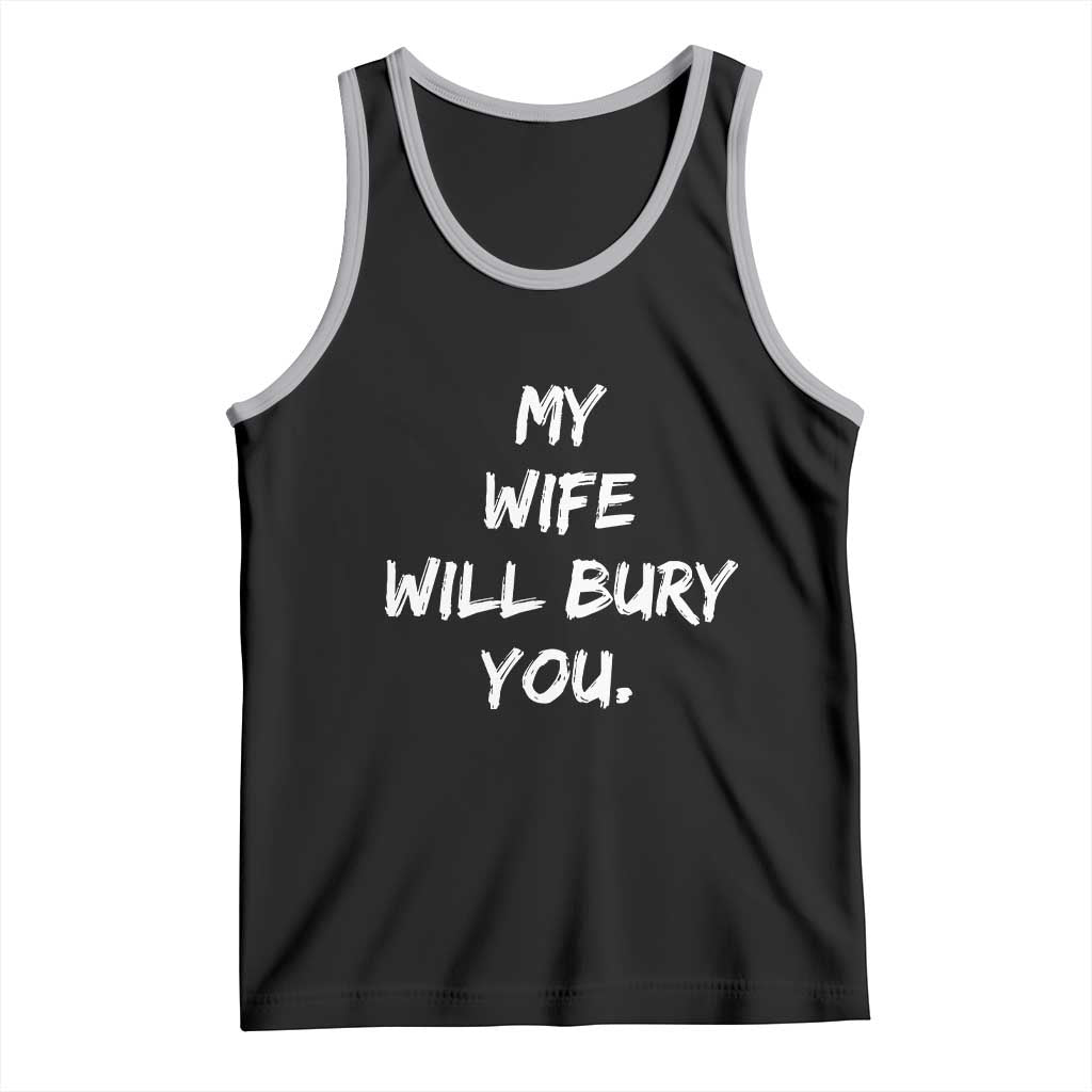 Funny Husband Gift Tank Top My Wife Will Bury You - Wonder Print Shop