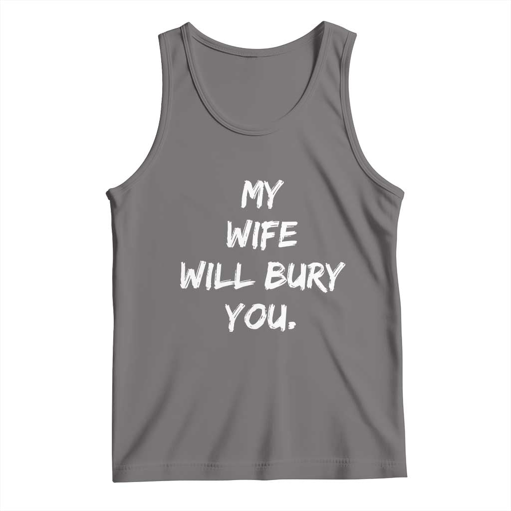 Funny Husband Gift Tank Top My Wife Will Bury You - Wonder Print Shop