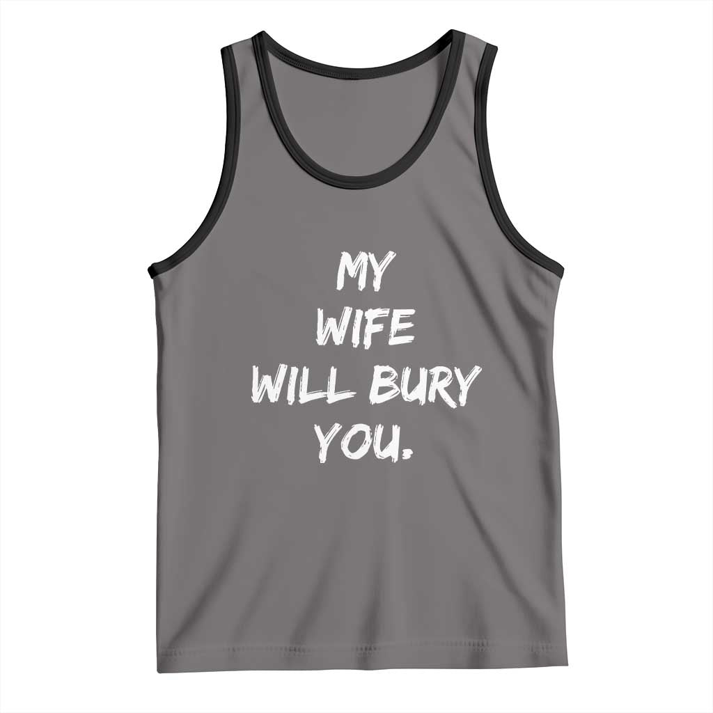 Funny Husband Gift Tank Top My Wife Will Bury You - Wonder Print Shop
