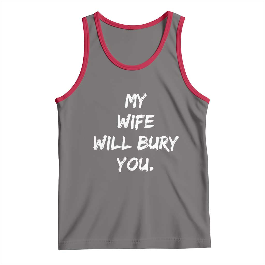 Funny Husband Gift Tank Top My Wife Will Bury You - Wonder Print Shop