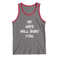 Funny Husband Gift Tank Top My Wife Will Bury You - Wonder Print Shop