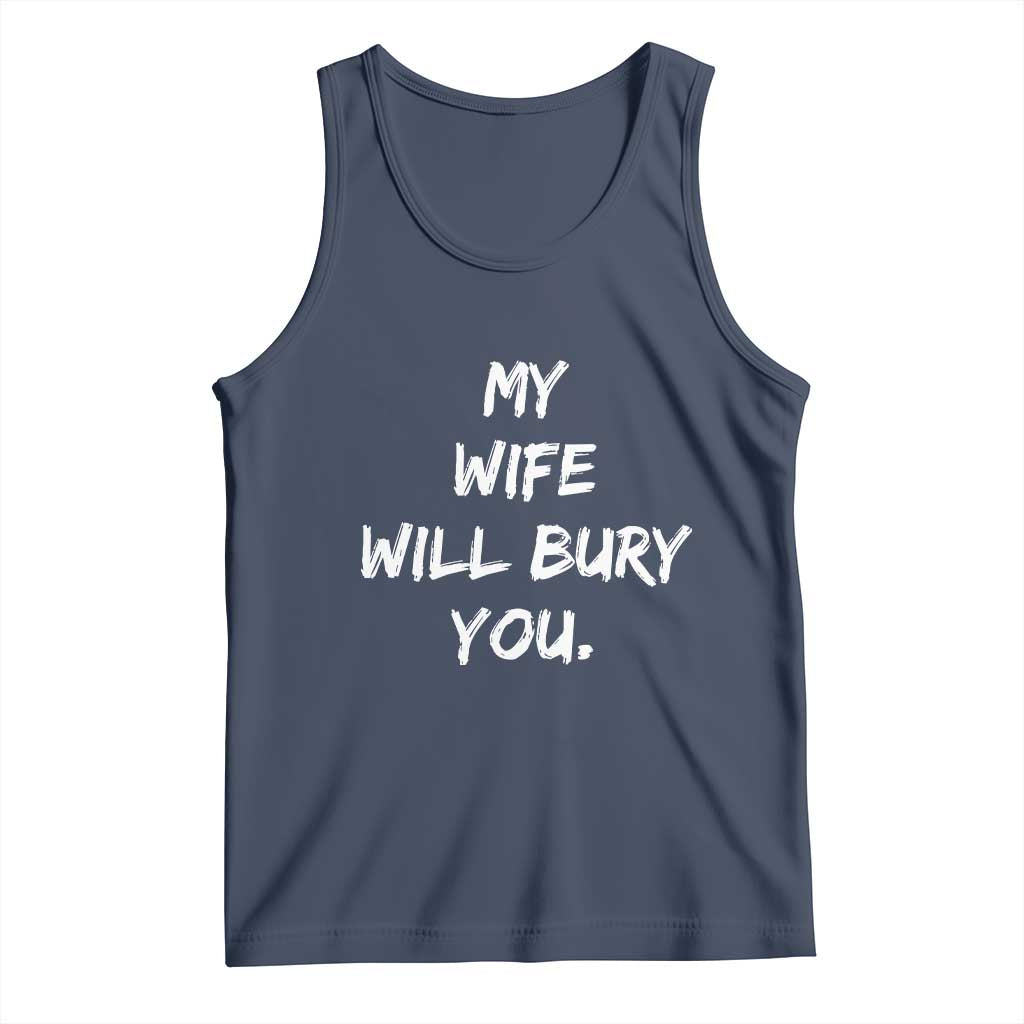 Funny Husband Gift Tank Top My Wife Will Bury You - Wonder Print Shop