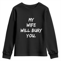 Funny Husband Gift Youth Sweatshirt My Wife Will Bury You - Wonder Print Shop