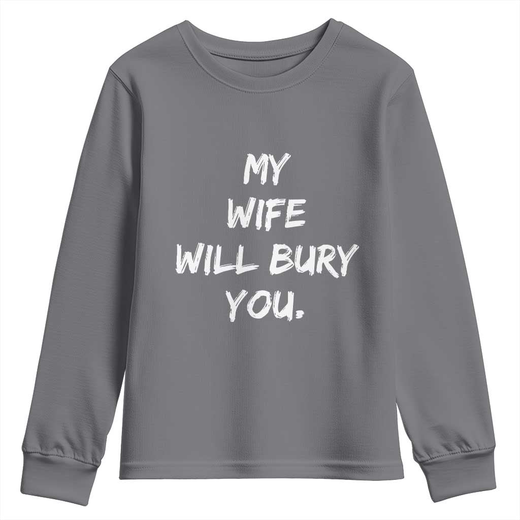Funny Husband Gift Youth Sweatshirt My Wife Will Bury You - Wonder Print Shop