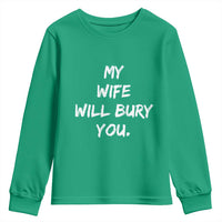 Funny Husband Gift Youth Sweatshirt My Wife Will Bury You - Wonder Print Shop