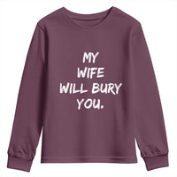 Funny Husband Gift Youth Sweatshirt My Wife Will Bury You - Wonder Print Shop