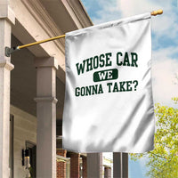 Whose Car We Gonna Take Meme Garden Flag