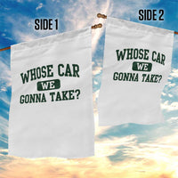 Whose Car We Gonna Take Meme Garden Flag