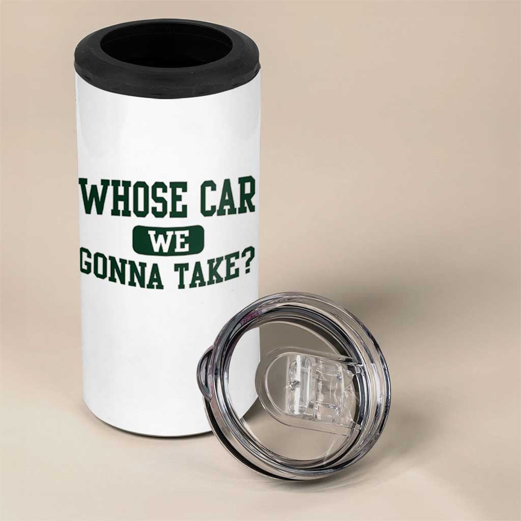 Whose Car We Gonna Take Meme 4 in 1 Can Cooler Tumbler