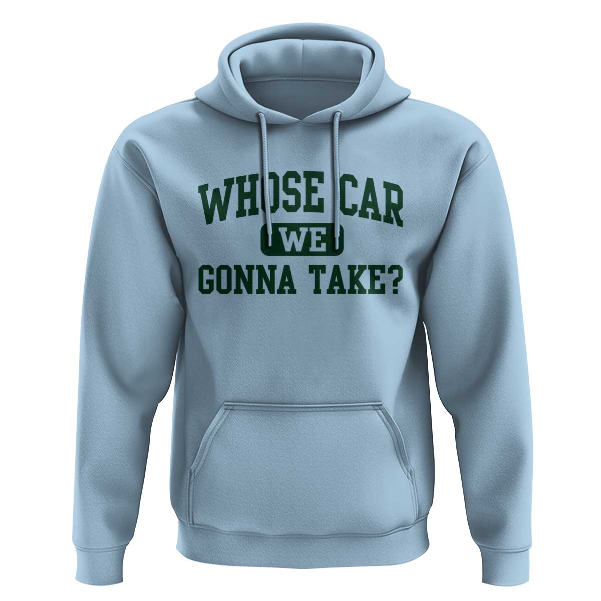 Whose Car We Gonna Take Meme Hoodie