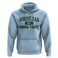 Whose Car We Gonna Take Meme Hoodie