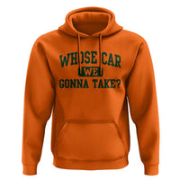 Whose Car We Gonna Take Meme Hoodie