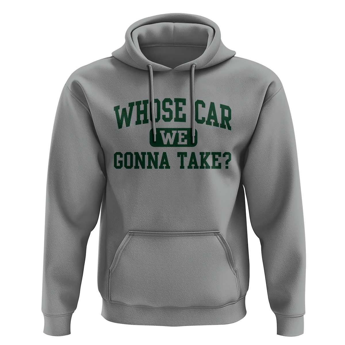 Whose Car We Gonna Take Meme Hoodie