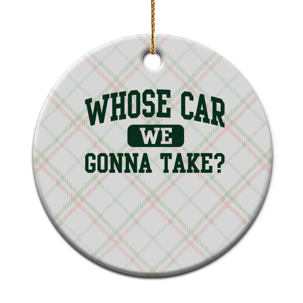 Whose Car We Gonna Take Meme Ceramic Ornament