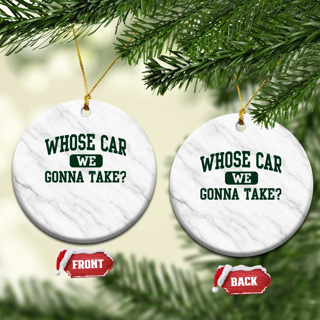 Whose Car We Gonna Take Meme Ceramic Ornament