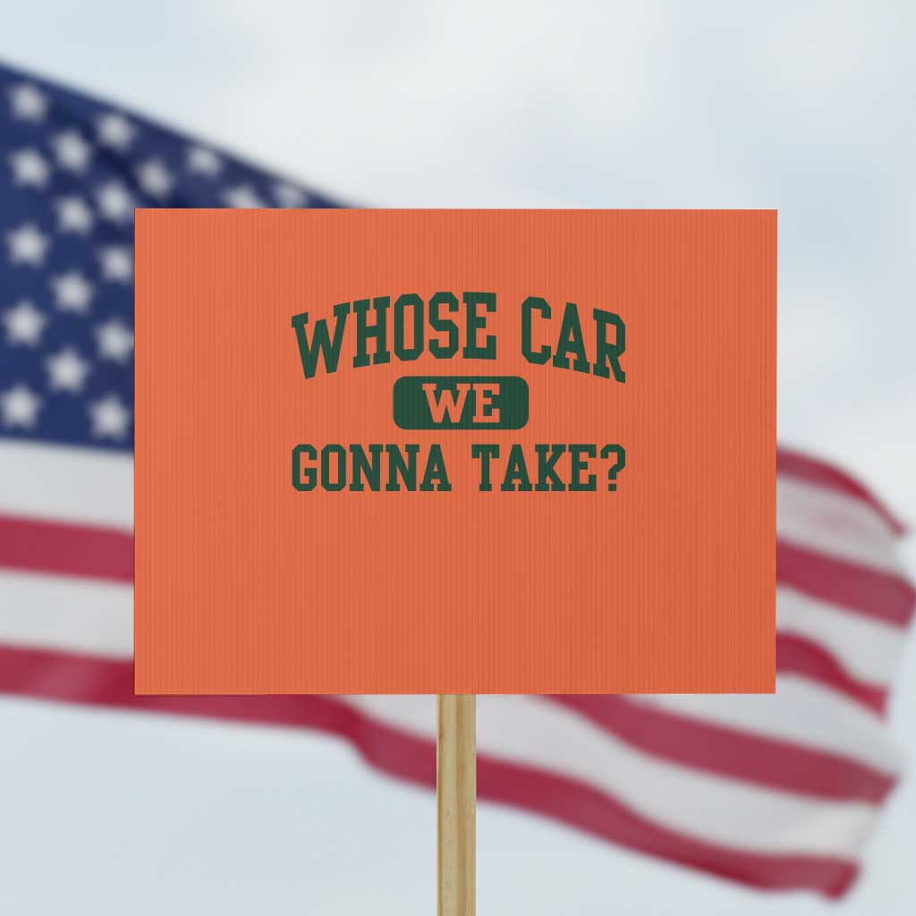 Whose Car We Gonna Take Meme Protest Sign