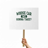 Whose Car We Gonna Take Meme Protest Sign
