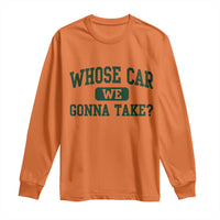 Whose Car We Gonna Take Meme Long Sleeve Shirt