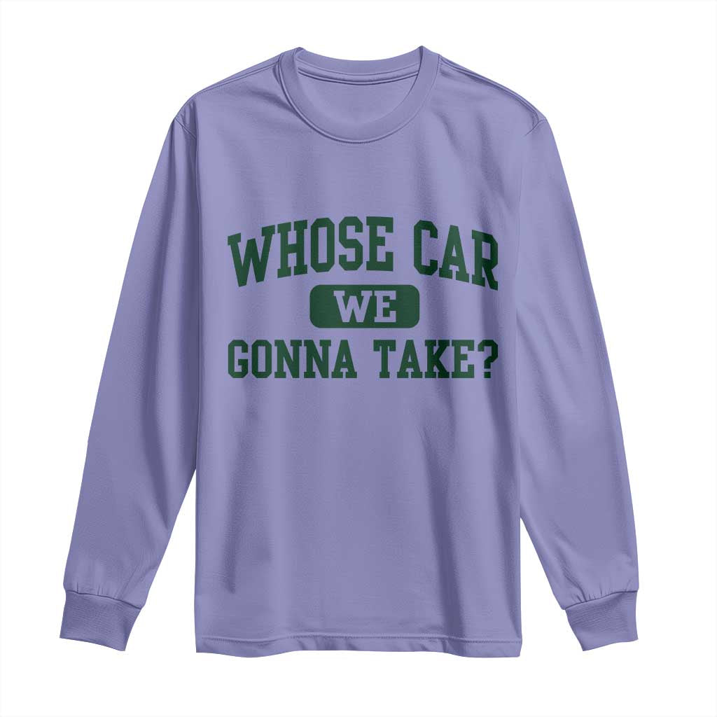 Whose Car We Gonna Take Meme Long Sleeve Shirt