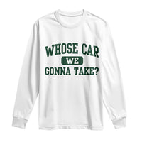 Whose Car We Gonna Take Meme Long Sleeve Shirt
