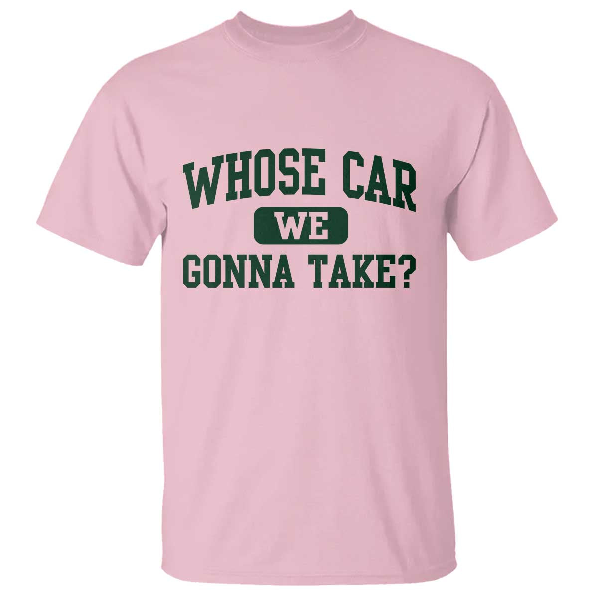 Whose Car We Gonna Take Meme T Shirt