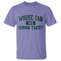 Whose Car We Gonna Take Meme T Shirt