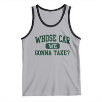 Whose Car We Gonna Take Meme Tank Top