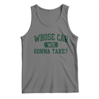 Whose Car We Gonna Take Meme Tank Top