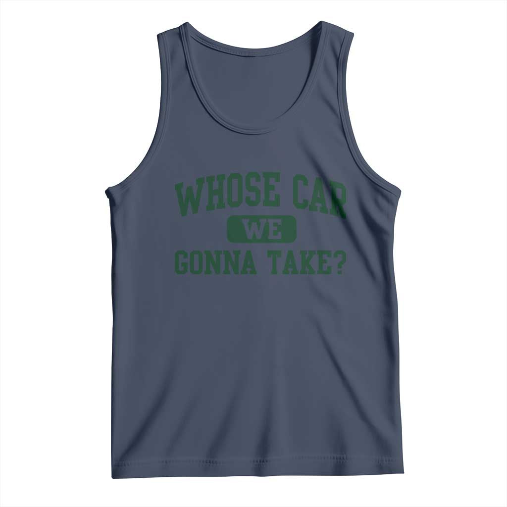 Whose Car We Gonna Take Meme Tank Top