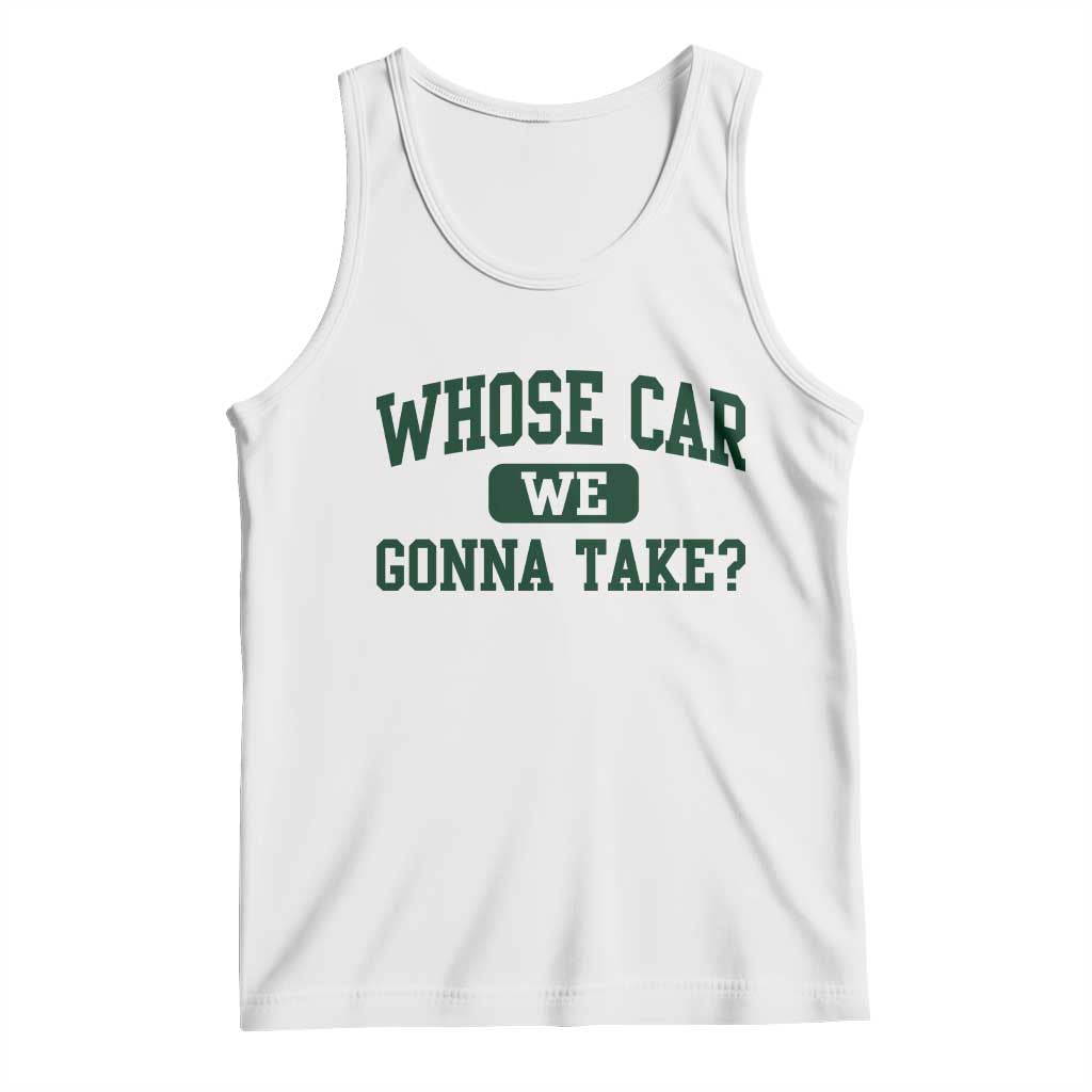 Whose Car We Gonna Take Meme Tank Top