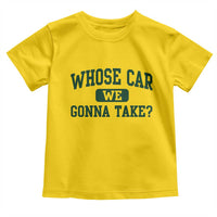 Whose Car We Gonna Take Meme Toddler T Shirt