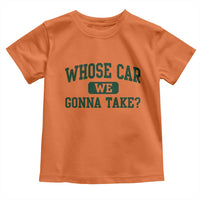 Whose Car We Gonna Take Meme Toddler T Shirt