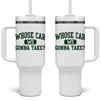 Whose Car We Gonna Take Meme Tumbler With Handle