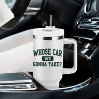 Whose Car We Gonna Take Meme Tumbler With Handle