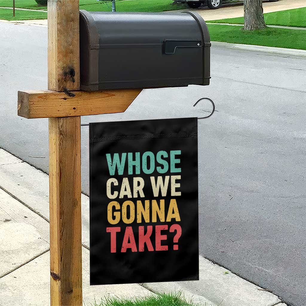 Whose Car We Gonna Take Meme Retro Garden Flag