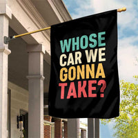 Whose Car We Gonna Take Meme Retro Garden Flag