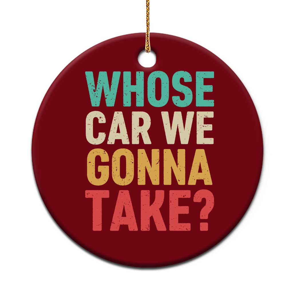 Whose Car We Gonna Take Meme Retro Ceramic Ornament