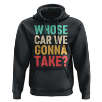 Whose Car We Gonna Take Meme Retro Hoodie