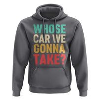 Whose Car We Gonna Take Meme Retro Hoodie