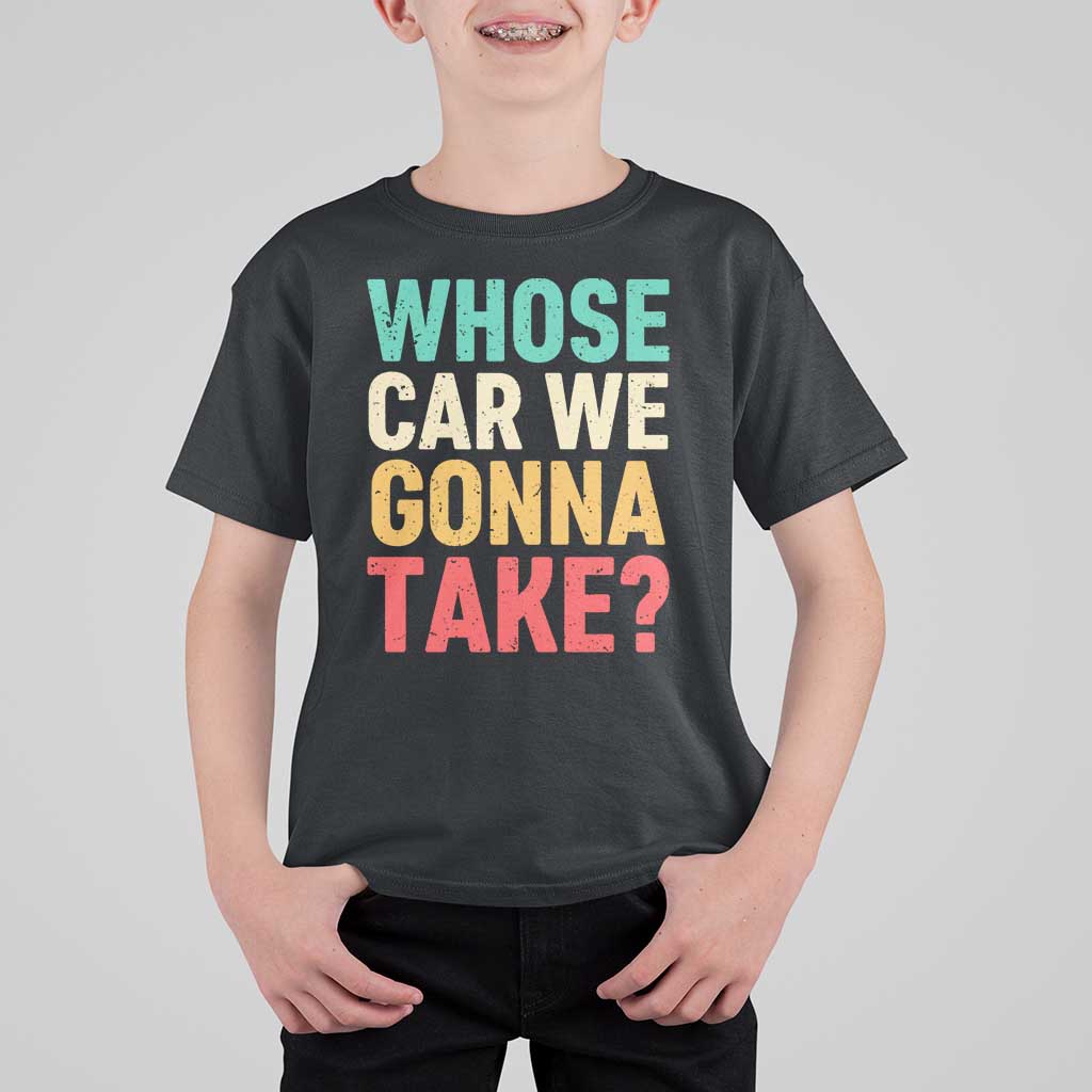 Whose Car We Gonna Take Meme Retro T Shirt For Kid
