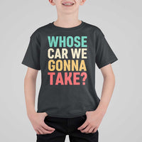 Whose Car We Gonna Take Meme Retro T Shirt For Kid