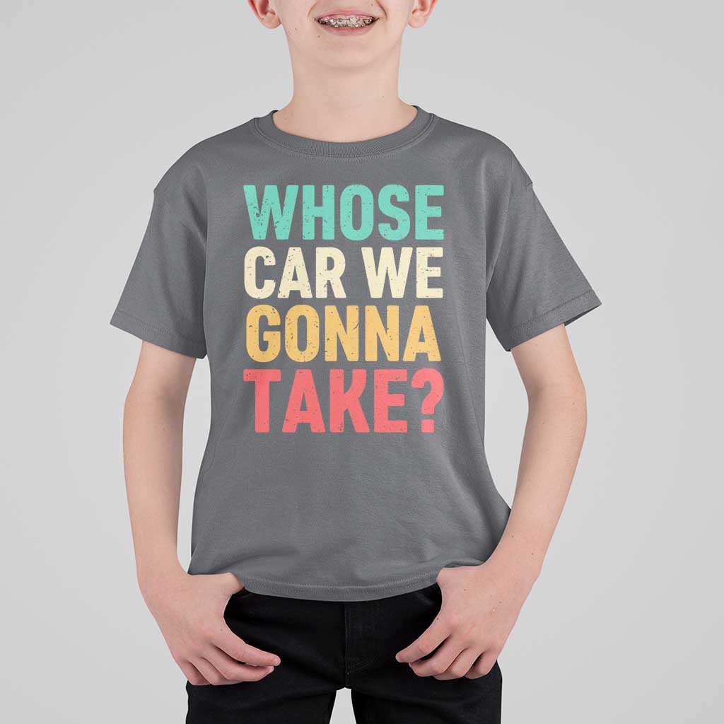 Whose Car We Gonna Take Meme Retro T Shirt For Kid