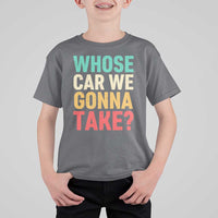 Whose Car We Gonna Take Meme Retro T Shirt For Kid