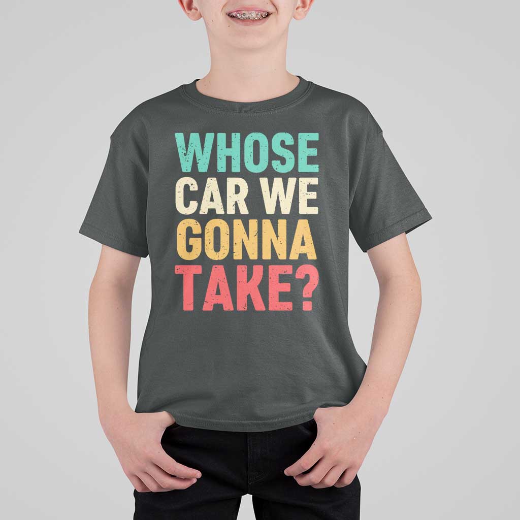Whose Car We Gonna Take Meme Retro T Shirt For Kid