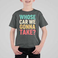Whose Car We Gonna Take Meme Retro T Shirt For Kid
